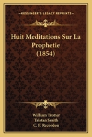 Huit Meditations Sur La Prophetie (1854) 1271109891 Book Cover