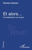 Et alors...: Considérations sur le jazz (Écritures) (French Edition) 2343212155 Book Cover