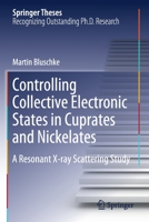 Controlling Collective Electronic States in Cuprates and Nickelates: A Resonant X-ray Scattering Study 3030479013 Book Cover