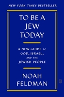 To Be a Jew Today: A New Guide to God, Israel, and the Jewish People 0374298343 Book Cover