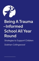 Being a Trauma -Informed School All Year Round: Strategies to Support Children 1805019406 Book Cover