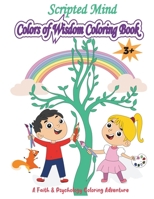 Scripted Mind Colors of Wisdom Coloring Book: 46 Pages of Engaging Images and Inspiring Scriptures - An Artistic Journey of Faith, Psychology, and Cre B0CR8KZ796 Book Cover