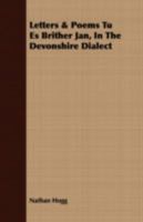 Letters And Poems Tu Es Brither Jan: In The Devonshire Dialect 1022182935 Book Cover