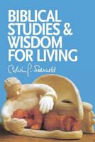 Biblical Studies and Wisdom for Living: Sundry Writings and Occasional Lectures 1940567068 Book Cover