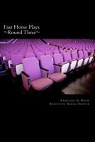 Fast Horse Plays, Round 3: a collection of one-act plays 0615694896 Book Cover