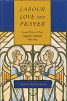Labour, Love, and Prayer: Female Piety in Ulster Religious Literature 1850-1914 (Mcgill-Queen's Studies in the History of Religion) 077351757X Book Cover