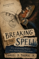 Answering Breaking the Spell: Why Explaining Religion Does Not Explain God Away B0HJ1V63LX Book Cover