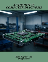 Automotive Computer Diagnosis: Ecm Repair And Diagnostics B0FQJQTJSV Book Cover