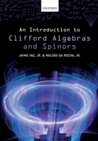 An Introduction to Clifford Algebras and Spinors 0198836287 Book Cover