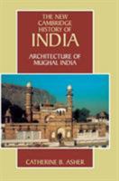 Architecture of Mughal India (The New Cambridge History of India) 0521267285 Book Cover