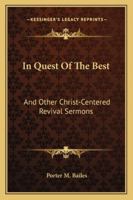 In Quest Of The Best: And Other Christ-Centered Revival Sermons 1432629956 Book Cover