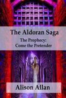 The Aldoran Saga: The Prophecy; Come the Pretender 0994440537 Book Cover