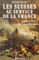 Les Suisses au service de la France: De Louis XI a la Legion etrangere 2226321888 Book Cover