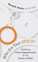 Who Are Your SPECS?: Redefining Career Empowerment for the Future of Work 1665791918 Book Cover