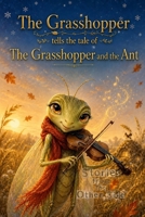 The Grasshoper telles the tale of The Grasshoper and the Ant: A story that reminds children to listen before making up their minds. (Stories from The Other Side) B0HC3SDJCV Book Cover