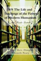 V8 the Life and Teachings of the Father of Modern Humanism: John Hassler Dietrich 1534605320 Book Cover