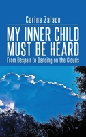 My Inner Child Must Be Heard: From Despair To Dancing On The Clouds B0F5T8RSPZ Book Cover