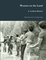 Women on the Land: A Lesbian Musical 1716993288 Book Cover