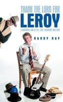 Thank the Lord for Leroy: A Humorous Look at Life, Love, Friendship, and Faith 1462712479 Book Cover