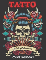 Tatto - Adult Relaxation Coloring Book: Over 100 Coloring Pages for Adults Relaxation with Modern Tattoo Designs Theme with Sugar Skulls, Guns, Swords, Roses, Octopus, Snakes and More!...- Adult to Ge B0924123TB Book Cover