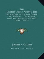 The United Order Among The Mormons, Missouri Phase: An Unfinished Experiment In Economic Organization 1162937572 Book Cover