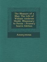 The Measure of a Man: The Life of William Ambrose Shedd, Missionary to Persia 116309627X Book Cover