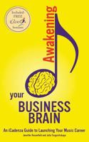 Awakening your Business Brain: An iCadenza Guide to Launching your Music Career 1518696899 Book Cover