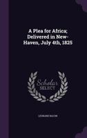 A Plea for Africa; Delivered in New-Haven, July 4th, 1825 1241680396 Book Cover