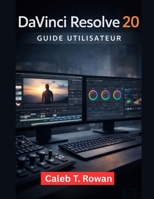 DAVINCI RESOLVE 20 GUIDE DE L'UTILISATEUR (French Edition) B0GNS63VLS Book Cover