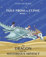 The Dragon and the Mysterious Artifact: Tails from the Clinic: Book 1 1774823330 Book Cover