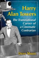 Harry Alan Towers: The Transnational Career of a Cinematic Contrarian 0786479825 Book Cover