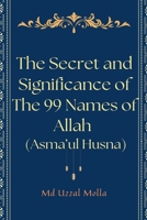 The Secret and Significance of The 99 Names of Allah (Asma'ul Husna) B0F58Z32ZQ Book Cover