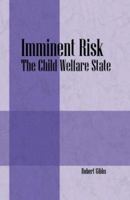 Imminent Risk: The Child Welfare State 159800736X Book Cover