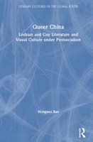 Queer China: Lesbian and Gay Literature and Visual Culture Under Postsocialism 0367819074 Book Cover