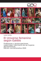 El Universo femenino según Galdós: Profesiones y (pre)ocupaciones, maternidad, matrimonio de las mujeres decimonónicas. Edición conmemorativa 2020 6203033448 Book Cover