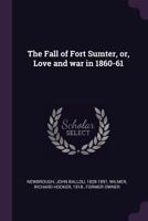 The Fall of Fort Sumter, or, Love and war in 1860-61 3337267955 Book Cover