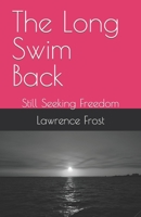 The Long Swim Back: Still Seeking Freedom B0BRC4P7JQ Book Cover