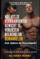 Hoe Vet Te Verbranden En Gewicht Te Verliezen Belachelijk Gemakkelijk: Ook tijdens de feestdagen! B0C9H4KT26 Book Cover