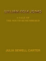 William Cole Jones: A Sage of the South Remembered 1418424617 Book Cover