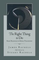 The Right Thing To Do: Basic Readings in Moral Philosophy 0072476915 Book Cover