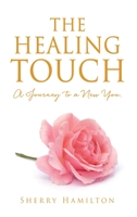 The Healing Touch: A Journey to a New You. 1662823495 Book Cover