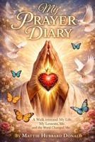 My Prayer Diary--Book 2: A Walk Through My Life, My Lessons, and the Word That Changed Me B0H2YLPJ1Q Book Cover