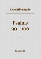 True Bible Study - Psalms 90-106 B0C9SNDWPR Book Cover