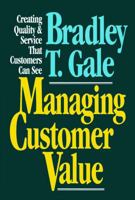 Managing Customer Value: Creating Quality and Service That Customers Can See 0029110459 Book Cover