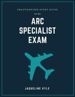 Unauthorized Study Guide for the ARC Specialist Exam 1985076861 Book Cover