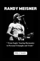 RANDY MEISNER: "From Eagles, Soaring Harmonies to Personal Triumph and Trials. B0CCZV6CT6 Book Cover