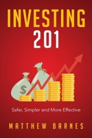 Investing 201: Safer, Simpler and More Effective (Investing For Beginners Book 2) 1797402242 Book Cover