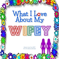 What I Love About My Wifey: Reasons I love you, WIFEY - Fill in the blanks LOVE book (white colorful flowers) GAY LESBIAN 1710410256 Book Cover