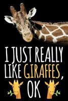 I Just Really Like Giraffes, Ok: Funny Giraffe Lined Journal Gifts for Girls, Teens, Women, Boys, Men, Diary, Ideas, Work, Notes Notebook Planner 1795775092 Book Cover