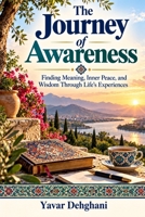 The Journey of Awareness: Finding Meaning, Inner Peace, and Wisdom Through Life’s Experiences B0GTMNFPKF Book Cover